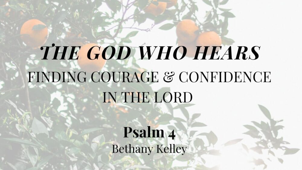 The God Who Hears: Finding Courage & Confidence in the Lord (Psalm 4) Image