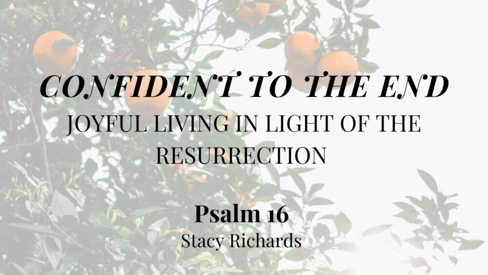 Confident to the End: Joyful Living in Light of the Resurrection (Psalm 16) Image