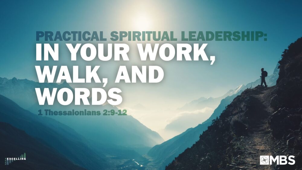 Practical Spiritual Leadership: In Your Work, Walk, and Words (1 Thessalonians 2:9-12) Image